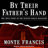 By Their Father's Hand: The True Story of the Wesson Family Massacre