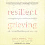 Resilient Grieving: Finding Strength and Embracing Life After a Loss That Changes Everything