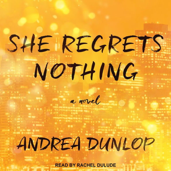 She Regrets Nothing: A Novel