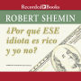 Por que ese idiota es rico y yo no? (How Come That Idiot is Rich and I Am Not?)