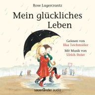 Mein glückliches Leben (Ungekürzte Lesung mit Musik)