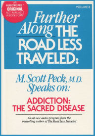 Addiction: The Sacred Disease: Further Along the Road Less Traveled (Abridged)