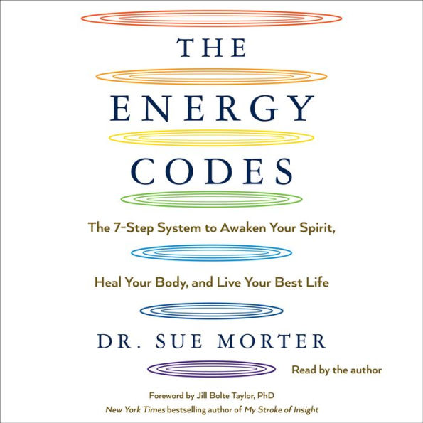 The Energy Codes: The 7-Step System to Awaken Your Spirit, Heal Your Body, and Live Your Best Life