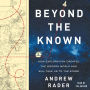 Beyond the Known: How Exploration Created the Modern World and Will Take Us to the Stars