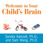 Welcome to Your Child's Brain: How the Mind Grows from Conception to College