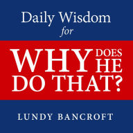 Daily Wisdom for Why Does He Do That?: Encouragement for Women Involved With Angry and Controlling Men
