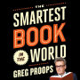 The Smartest Book in the World: A Lexicon of Literacy, a Rancorous Reportage, a Concise Curriculum of Cool