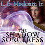 The Shadow Sorceress: The Fourth Book of the Spellsong Cycle