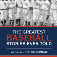 The Greatest Baseball Stories Ever Told: Thirty Unforgettable Tales from the Diamond