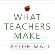 What Teachers Make: In Praise of the Greatest Job in the World