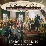 A Brilliant Solution: Inventing the American Constitution