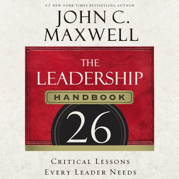 The Leadership Handbook: 26 Critical Lessons Every Leader Needs