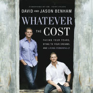 Whatever the Cost: Facing Your Fears, Dying to Your Dreams, and Living Powerfully