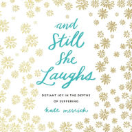 And Still She Laughs: Defiant Joy in the Depths of Suffering