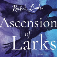 Ascension of Larks: A Novel