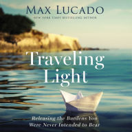 Traveling Light: Releasing the Burdens You Were Never Intended to Bear