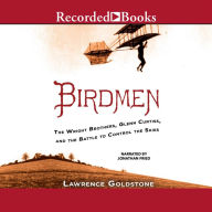 Birdmen: The Wright Brothers, Glenn Curtiss, and the Battle to Control the Skies