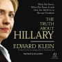 The Truth About Hillary: What She Knew, When She Knew It, and How Far She'll Go to Become President