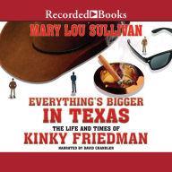 Everything's Bigger in Texas: The Life and Times of Kinky Friedman