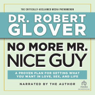 No More Mr. Nice Guy: A Proven Plan for Getting What You Want in Love, Sex and Life