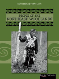 People of the Northeast Woodlands: Native People, Native Lands