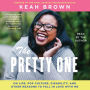 The Pretty One: On Life, Pop Culture, Disability, and Other Reasons to Fall in Love with Me