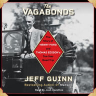 The Vagabonds: The Story of Henry Ford and Thomas Edison's Ten-Year Road Trip