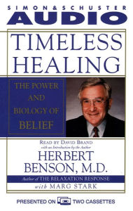 Timeless Healing: The Power and Biology of Belief (Abridged)