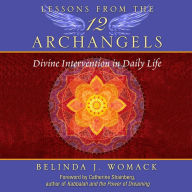 Lessons from the Twelve Archangels: Divine Intervention in Daily Life