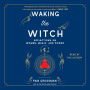 Waking the Witch: Reflections on Women, Magic, and Power