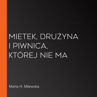 Mietek, dru¿yna i piwnica, której nie ma