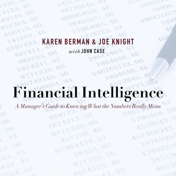 Financial Intelligence: A Manager's Guide to Knowing What the Numbers Really Mean