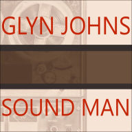 Sound Man: A Life Recording Hits With the Rolling Stones, the Who, Led Zeppelin, the Eagles, Eric Clapton, the Faces¿