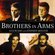 Brothers in Arms: The Kennedys, the Castros, and the Politics of Murder