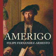 Amerigo: The Man Who Gave His Name to America