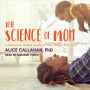 The Science of Mom: A Research-Based Guide to Your Baby's First Year