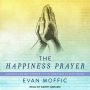 The Happiness Prayer: Ancient Jewish Wisdom for the Best Way to Live Today