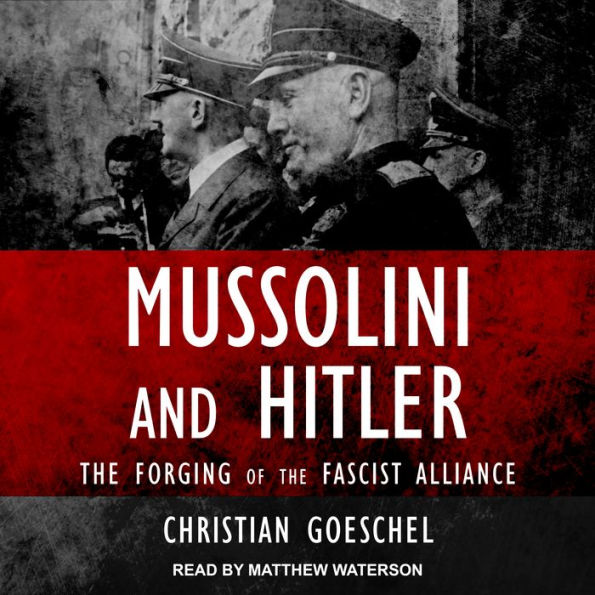 Mussolini and Hitler: The Forging of the Fascist Alliance