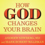 How God Changes Your Brain: Breakthrough Findings from a Leading Neuroscientist