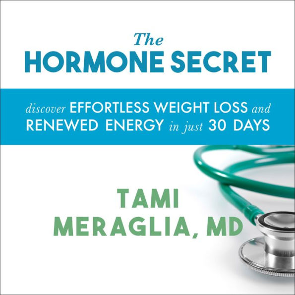 The Hormone Secret: Discover Effortless Weight Loss and Renewed Energy in Just 30 Days