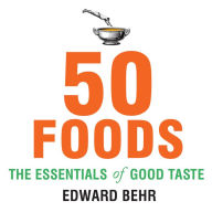 50 Foods: The Essentials of Good Taste