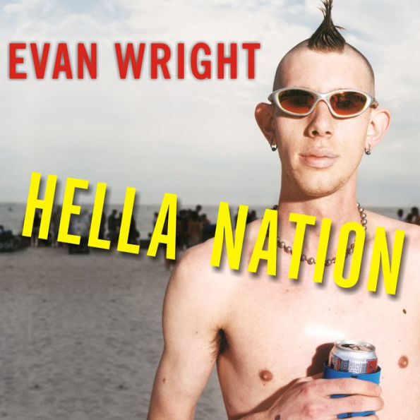 Hella Nation: Looking for Happy Meals in Kandahar, Rocking the Side Pipe, Wingnut's War Against the GAP, and Other Adventures with the Totally Lost Tribes of America