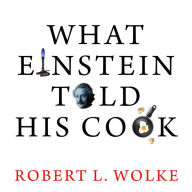 What Einstein Told His Cook: Kitchen Science Explained