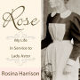 Rose: My Life in Service to Lady Astor