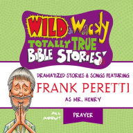 Wild and Wacky Totally True Bible Stories: All About Prayer