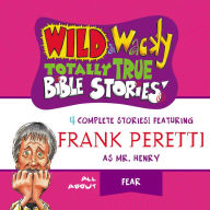 Wild and Wacky Totally True Bible Stories: All About Fear