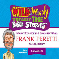Wild and Wacky Totally True Bible Stories: All About Salvation