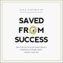 Saved From Success: How God Can Free You from Culture's Distortion of Family, Work, and the Good Life
