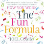 The Fun Formula: How Curiosity, Risk-Taking, and Serendipity Can Revolutionize How You Work