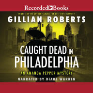 Caught Dead in Philadelphia: Amanda Pepper, Book 1